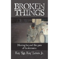 Broken Things: How to move beyond the pain of brokenness - Paperback