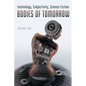 Bodies of Tomorrow: Technology, Subjectivity, Science Fiction - Paperback