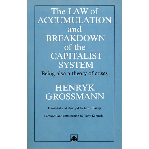 The Law of Accumulation and Breakdown of the Capitalist System: Being Also a Theory of Crises - Paperback