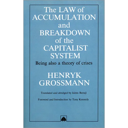 The Law of Accumulation and Breakdown of the Capitalist System: Being Also a Theory of Crises - Paperback
