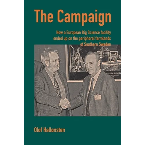 The Campaign: How a European Big Science facility ended up on the peripheral farmlands of Southern Sweden - Paperback