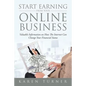 Start Earning from Your Online Business: Valuable Information on How The Internet Can Change Your Financial Status - Paperback
