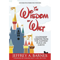 The Wisdom of Walt: Leadership Lessons from the Happiest Place on Earth - Hardcover
