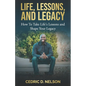 Life, Lessons, and Legacy: How To Take Life's Lessons and Shape Your Legacy - Paperback
