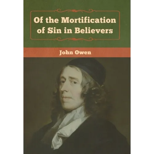Of the Mortification of Sin in Believers - Hardcover