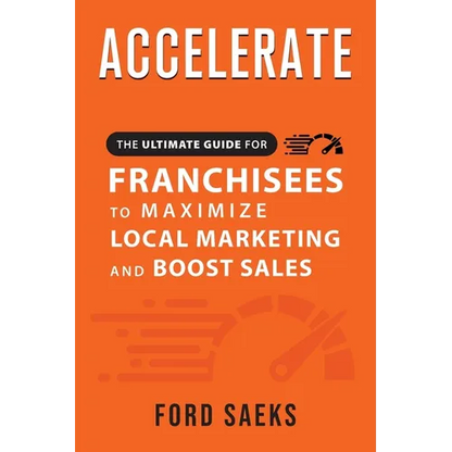 ACCELERATE The Ultimate Guide for FRANCHISEES to Maximize Local Marketing and Boost Sales - Paperback