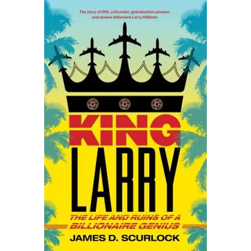 King Larry: The Life and Ruins of a Billionaire Genius - Paperback