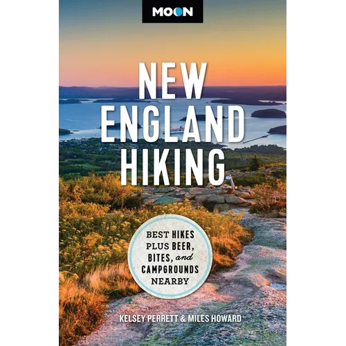 Moon New England Hiking: Best Hikes, Plus Beer, Bites, and Campgrounds Nearby - Paperback