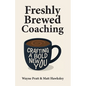 Freshly Brewed Coaching: Crafting a Bold New You - Paperback