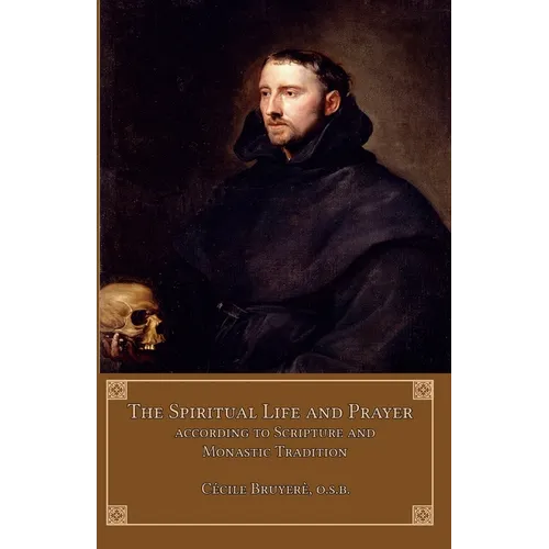 The Spiritual Life and Prayer: According to Holy Scripture and Monastic Tradition - Paperback