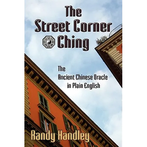 The Street Corner Ching; The Ancient Chinese Oracle in Plain English - Paperback