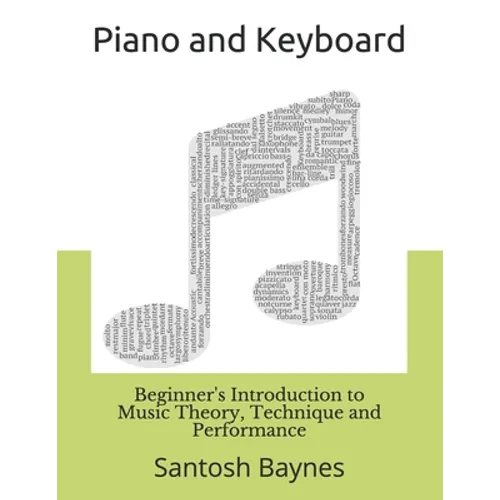 Beginner's Introduction to Piano and Keyboard: Music Theory, Technique and Performance - Paperback