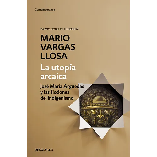 La Utopía Arcaica: José María Arguedas Y Las Ficciones del Indigenismo / The Archaic Utopia. José Maria Arguedas and the Indigenists Fiction - Paperback