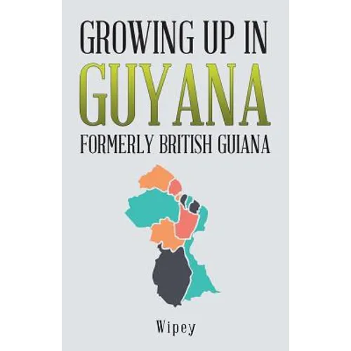 Growing up in Guyana Formerly British Guiana - Paperback