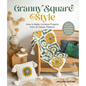 Granny Square Style: How to Make Limitless Projects from 10 Classic Patterns (Belts, Pillows, Afghans, Scarves, Totes) - Paperback