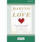 Daring to Love: Move Beyond Fear of Intimacy, Embrace Vulnerability, and Create Lasting Connection (16pt Large Print Edition) - Paperback
