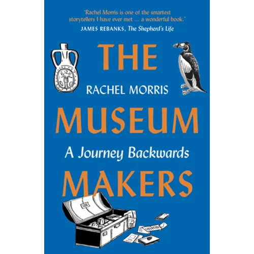 The Museum Makers: A Journey Backwards - From Old Boxes of Dark Family Secrets to a Golden Era of Museums - Paperback