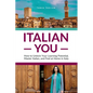 Italian You: How to Unlock Your Learning Potential, Master Italian, and Feel at Home in Italy - Paperback