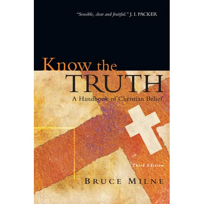 Know the Truth: A Handbook of Christian Belief - Paperback