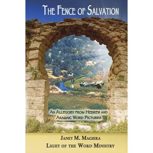 The Fence of Salvation: An Allegory from Hebrew and Aramaic Word Pictures - Paperback