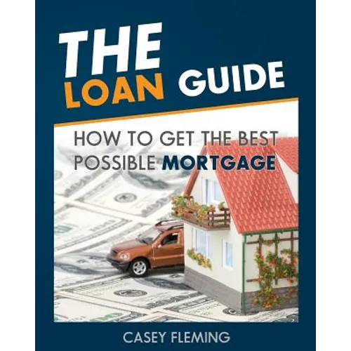 The Loan Guide: How to Get the Best Possible Mortgage. - Paperback