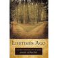 Lifetimes Ago: A Love Story Inspired from Past Life Memories - Hardcover