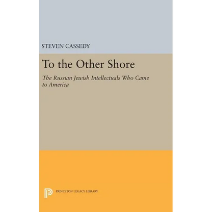 To the Other Shore: The Russian Jewish Intellectuals Who Came to America - Hardcover