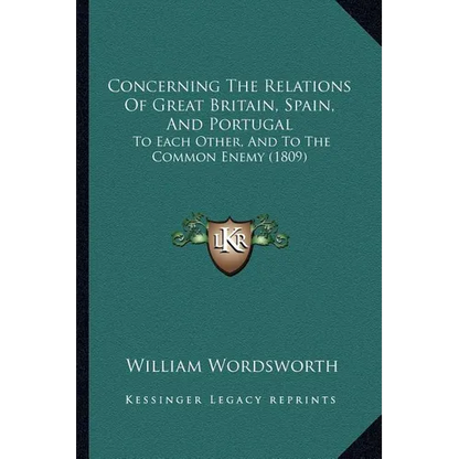 Concerning The Relations Of Great Britain, Spain, And Portugal: To Each Other, And To The Common Enemy (1809) - Paperback