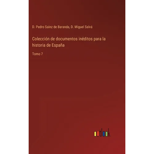 Colección de documentos inéditos para la historia de España: Tomo 7 - Hardcover