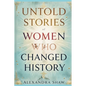 Untold Stories of Women Who Changed History: Celebrating the Women Who Shaped Our World - Paperback