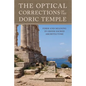 The Optical Corrections of the Doric Temple: Form and Meaning in Greek Sacred Architecture - Paperback