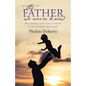 The Father we never knew: The unbinding of the Lazarus Church by the restoration of the gospel - Paperback