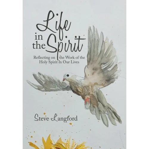 Life in the Spirit: Reflecting on the Work of the Holy Spirit in Our Lives - Hardcover