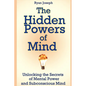 The Hidden Powers of Mind: Unlocking the Secrets of Mental Power and Subconscious Mind - Paperback