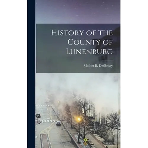 History of the County of Lunenburg - Hardcover