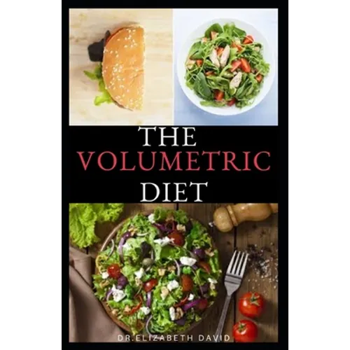 The Volumetric Diet: Master's Guide on how to follow the volumetric diet with healthy whole food recipes and cookbook - Paperback