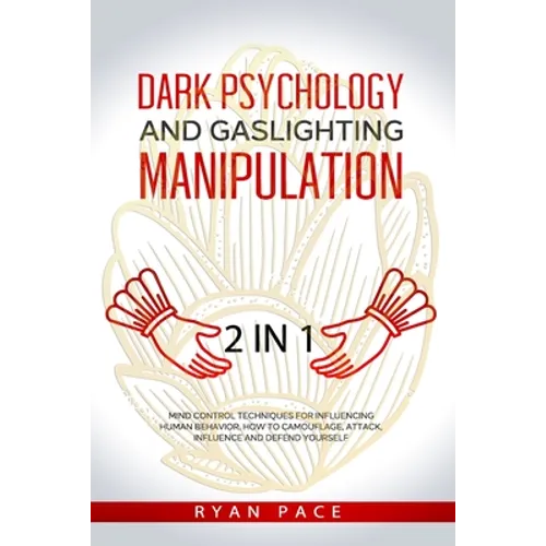 Dark Psychology and Gaslighting Manipulation: + How to Analyze People and Body Language. The Secret Sciences of Mind Control to Influence and Win. (2 - Paperback