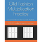 Old Fashion Multiplication Practice: 7,300 multiplication exercises - Paperback