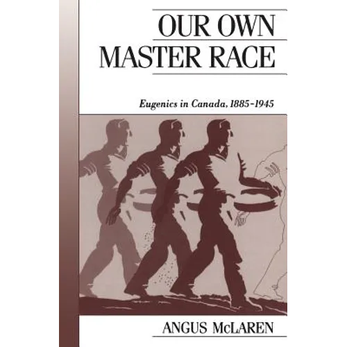 Our Own Master Race: Eugenics in Canada, 1885-1945 - Paperback