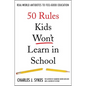 50 Rules Kids Won't Learn in School: Real-World Antidotes to Feel-Good Education - Hardcover