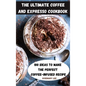 The Ultimate Coffee and Expresso Cookbook - Hardcover