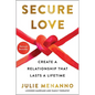 Secure Love: Create a Relationship That Lasts a Lifetime - Hardcover