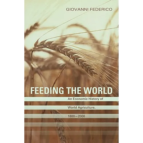 Feeding the World: An Economic History of Agriculture, 1800-2000 - Paperback