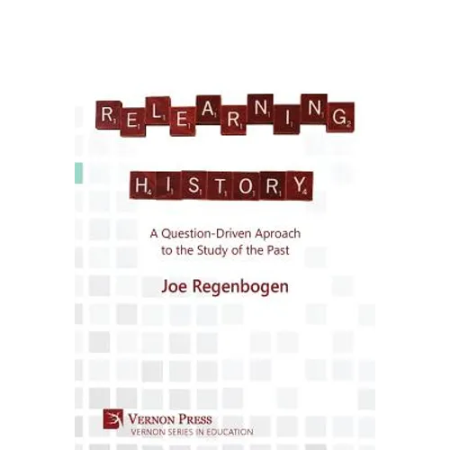 Relearning History: A Question-Driven Approach to the Study of the Past - Paperback
