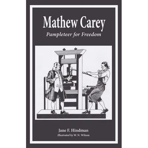 Mathew Carey: Pamphleteer for Freedom - Paperback