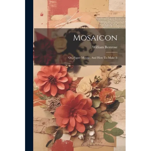 Mosaicon: Or, Paper Mosaic, And How To Make It - Paperback
