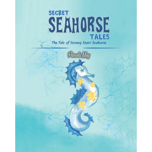 Secret Seahorse Tales: The Tale of Stoney Starr Seahorse - Paperback
