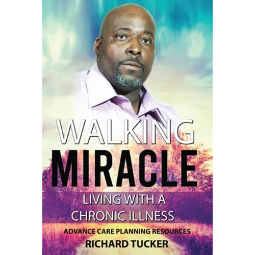 Walking Miracle: Living with a Chronic Illness: Advance Care Planning Resources - Paperback