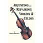 Adjusting and Repairing Violins & Cellos (Musical Instrument Repair Series) - Paperback