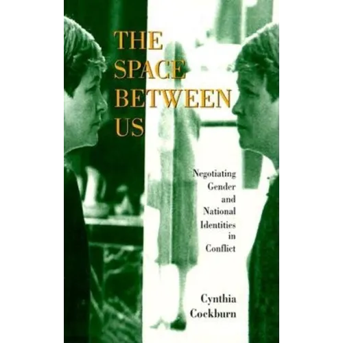 The Space Between Us: Negotiating Gender and National Identities in Conflict - Paperback